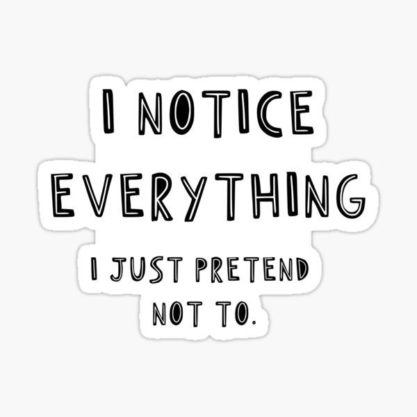 I Notice Everything I Just Pretend Not To - Astonished Cat Company Sticker