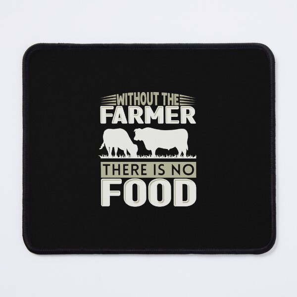 Item preview, Without The Farmer There Is No Food designed and sold by FurioInc.
