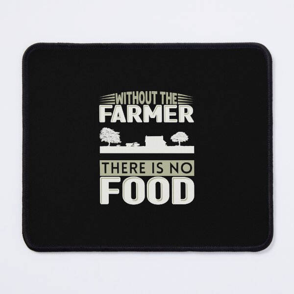 Item preview, Without The Farmer There Is No Food designed and sold by FurioInc.