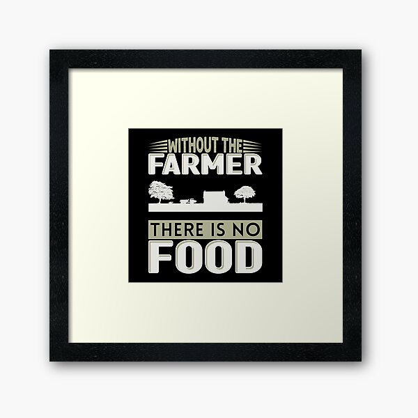 Item preview, Without The Farmer There Is No Food designed and sold by FurioInc.