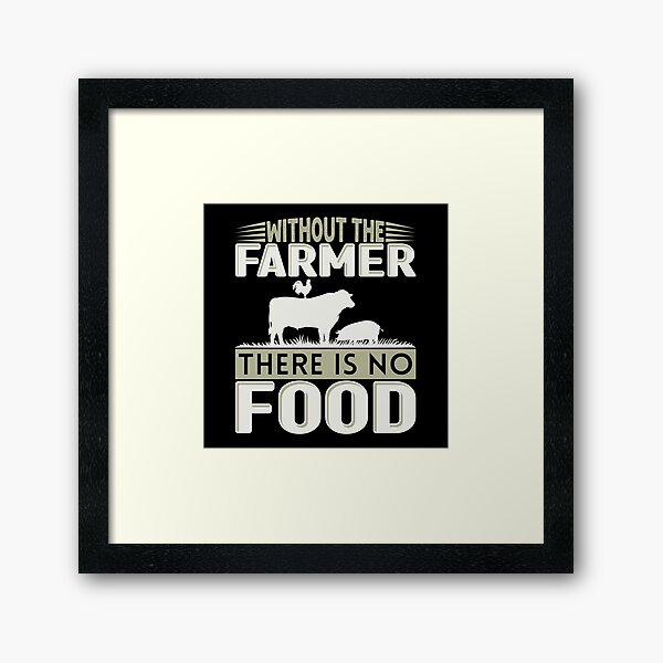 Item preview, Without The Farmer There Is No Food designed and sold by FurioInc.