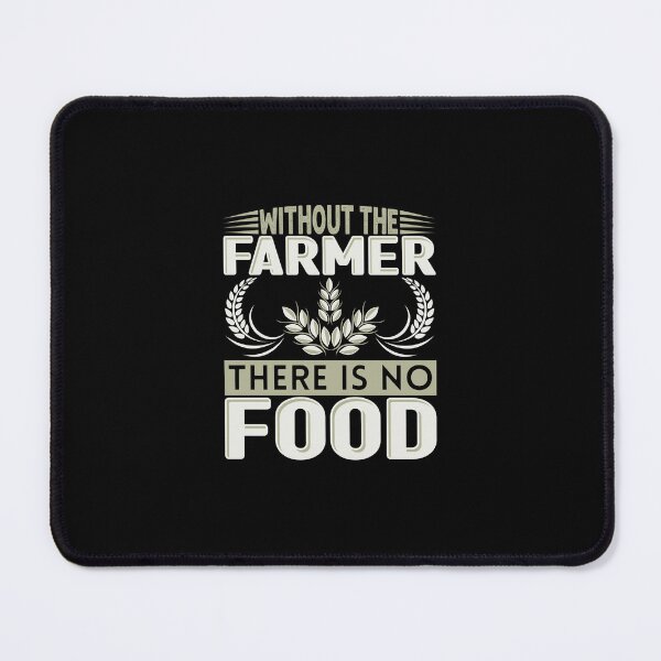 Item preview, Without The Farmer There Is No Food designed and sold by FurioInc.