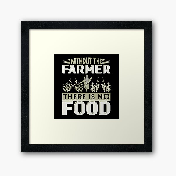 Item preview, Without The Farmer There Is No Food designed and sold by FurioInc.