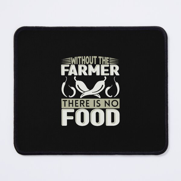 Item preview, Without The Farmer There Is No Food designed and sold by FurioInc.