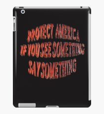 PROTECT AMERICA- IF YOU SEE SOMETHING SAY SOMETHING iPad Case/Skin