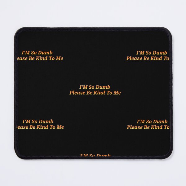 Item preview, Im So Dumb Please Be Kind To Me - Funny And Cute Quotes designed and sold by Designspot2020.
