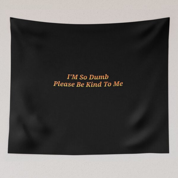Item preview, Im So Dumb Please Be Kind To Me - Funny And Cute Quotes designed and sold by Designspot2020.