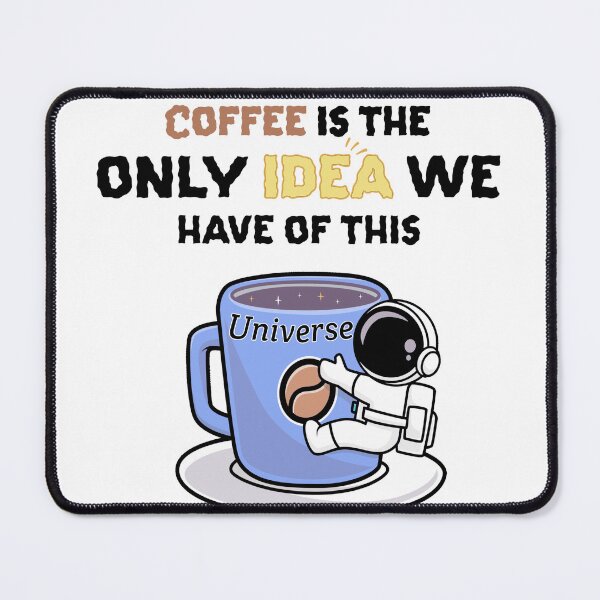 Item preview, Coffee is the only idea we have of this universe designed and sold by ShadyArfaa.