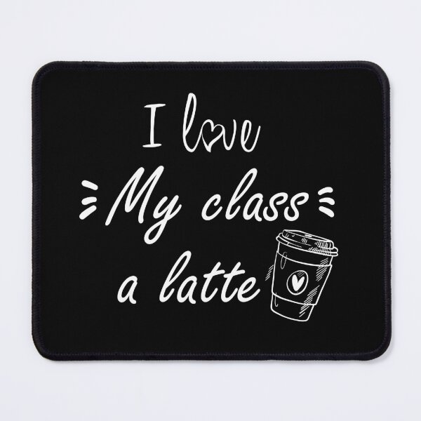 Item preview, I love my class a latte designed and sold by hafidoox.