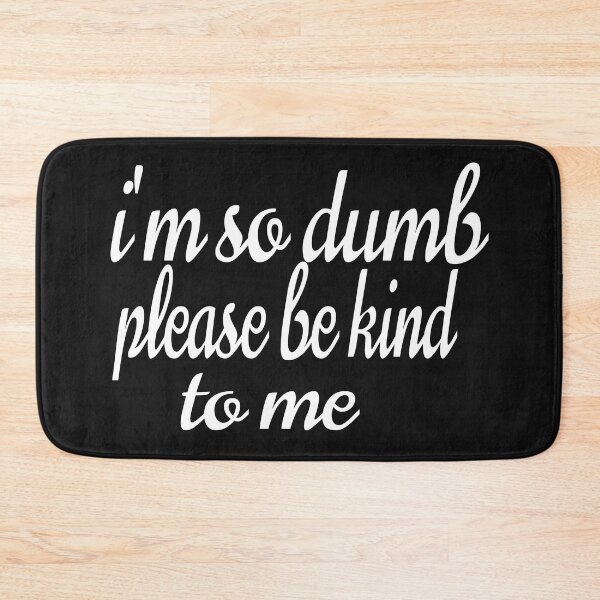 Item preview, I'M SO DUMB PLEASE BE KIND TO ME designed and sold by leicha.