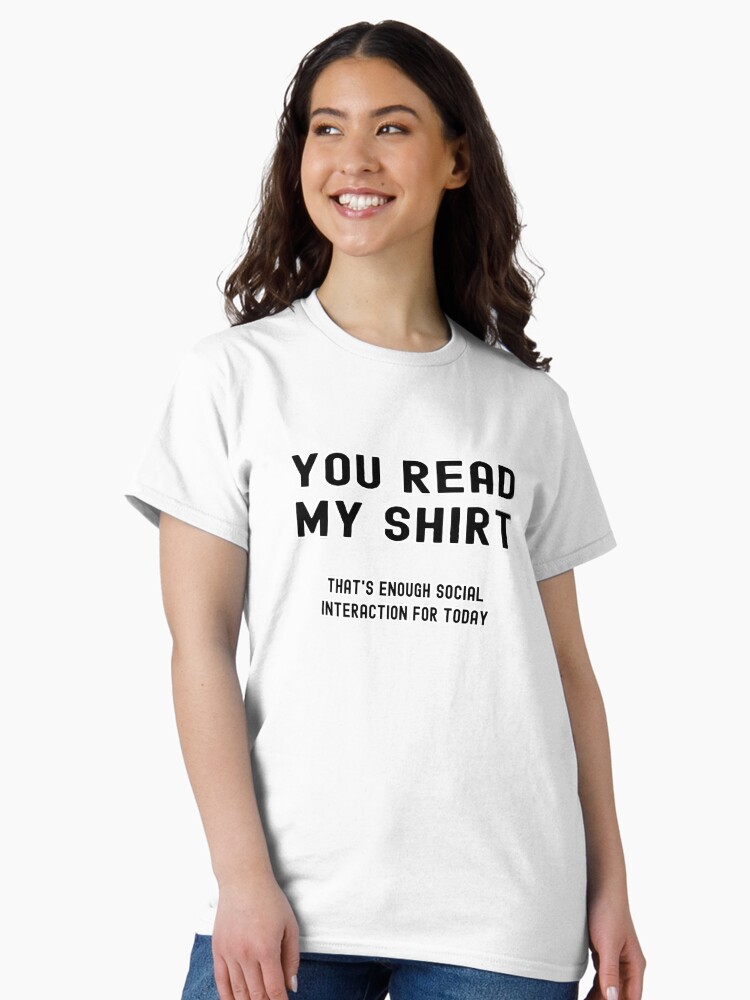Thumbnail 2 of 7, Classic T-Shirt, You Read My Shirt, That's Enough Social Interaction For Today - Astonished Cat Company designed and sold by AstonishedCatCo.