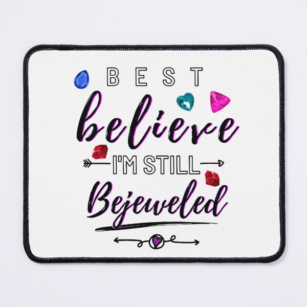 Artikelvorschau, Glauben Sie am besten, ich bin immer noch bejeweled entworfen und verkauft von Kristel9.