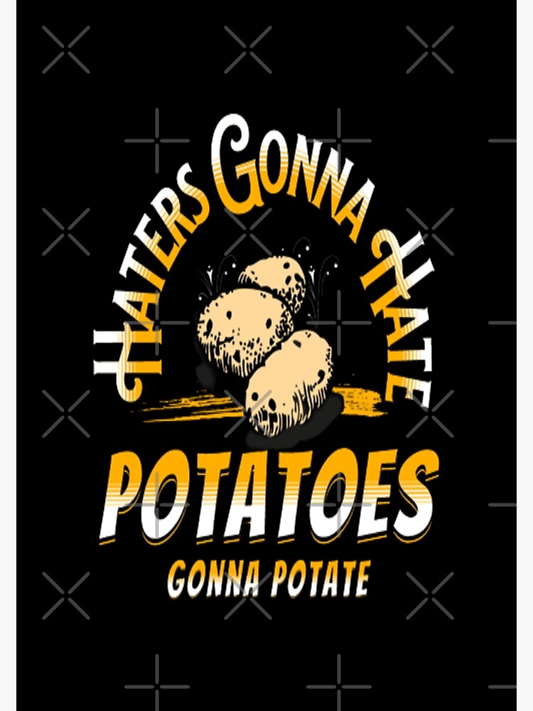 "Haters Gonna Hate Potatoes Gonna Potate" Poster for Sale by H3ITH7M