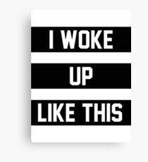 I Woke Up Like This Canvas Print