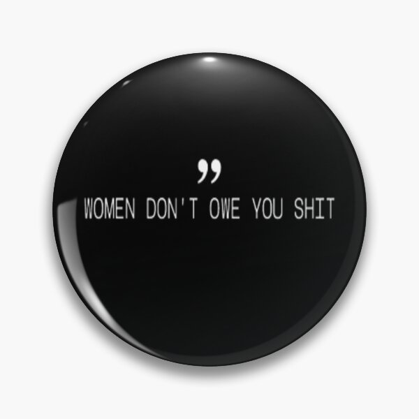 Item preview, Women don't owe you shit designed and sold by H3ITH7M.