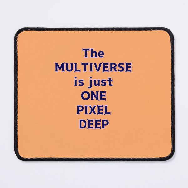 Item preview, The Multiverse is Just One Pixel Deep designed and sold by thalasson.