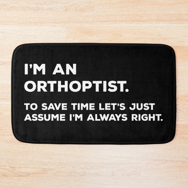 Item preview, I'm An Orthoptist, To Save Time Let's Just Assume I'm Always Right designed and sold by teesaurus.