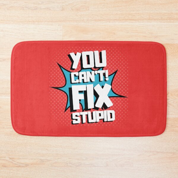 Item preview, YOU CAN'T FIX STUPID designed and sold by wildwhimsical.