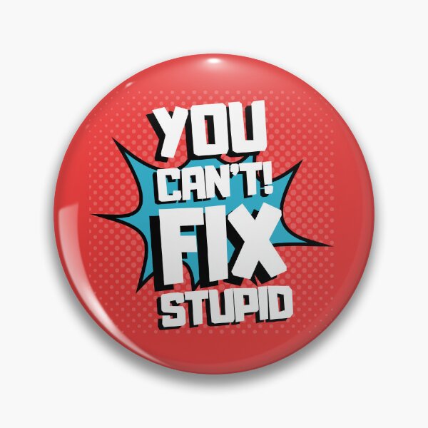 Item preview, YOU CAN'T FIX STUPID designed and sold by wildwhimsical.
