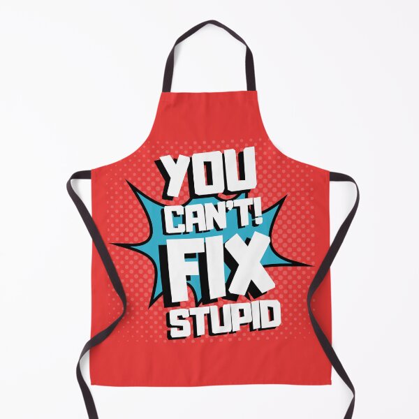 Item preview, YOU CAN'T FIX STUPID designed and sold by wildwhimsical.