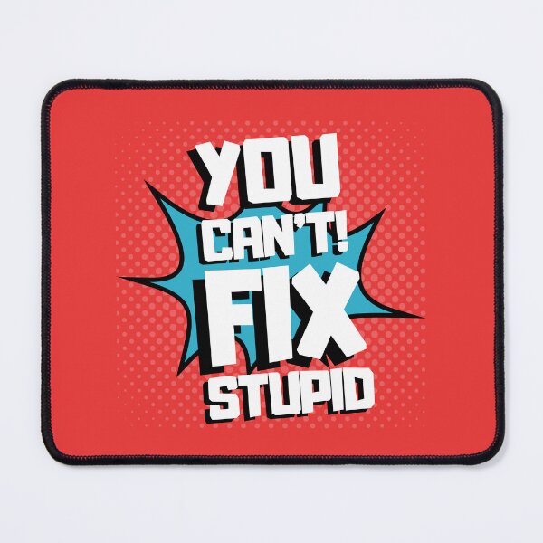 Item preview, YOU CAN'T FIX STUPID designed and sold by wildwhimsical.