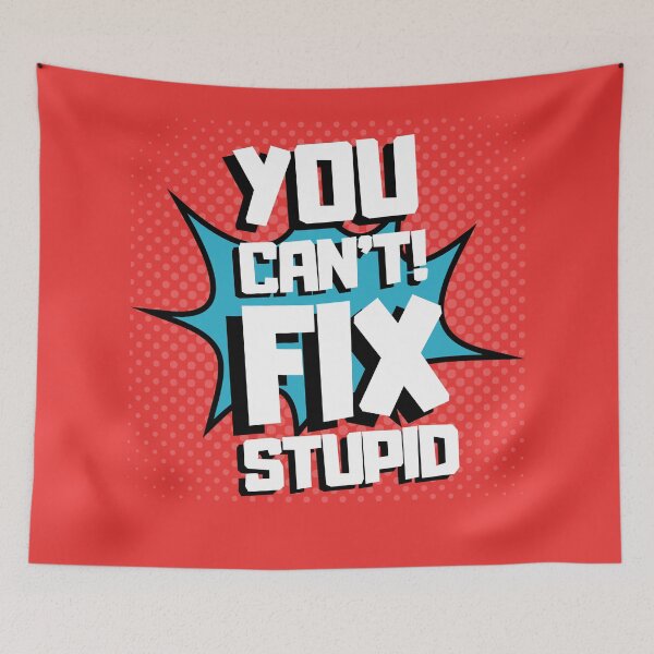 Item preview, YOU CAN'T FIX STUPID designed and sold by wildwhimsical.
