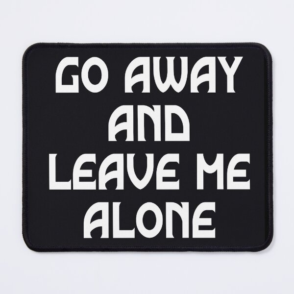 Item preview, Go Away and Leave Me Alone designed and sold by clounewcomb.