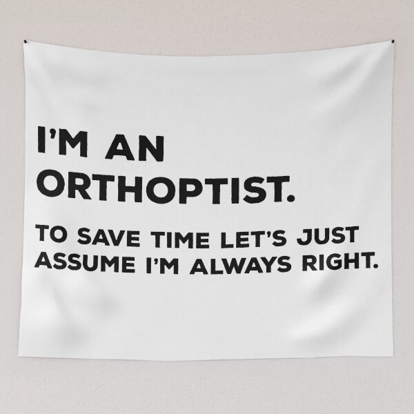 Item preview, I'm An Orthoptist, To Save Time Let's Just Assume I'm Always Right designed and sold by teesaurus.