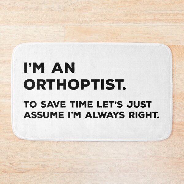 Item preview, I'm An Orthoptist, To Save Time Let's Just Assume I'm Always Right designed and sold by teesaurus.