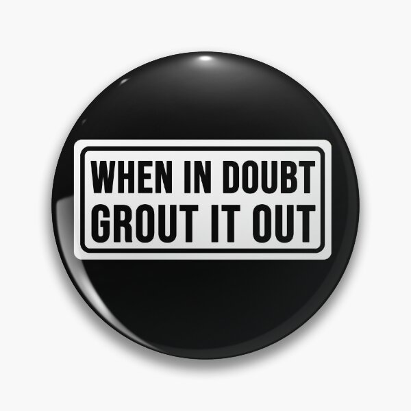 Item preview, Funny when in doubt Grout it out construction phrase humor designed and sold by DisenyosDeMike.