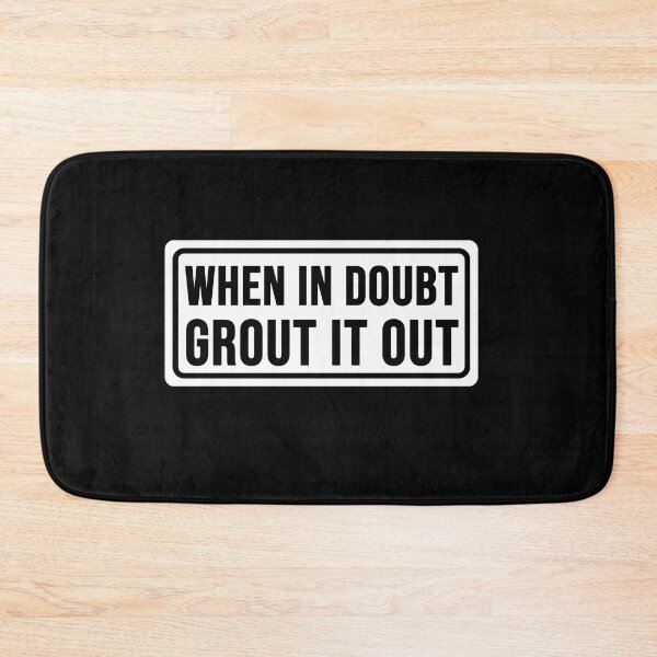 Item preview, Funny when in doubt Grout it out construction phrase humor designed and sold by DisenyosDeMike.