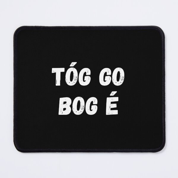Item preview, Tóg Go Bog é Irish Language Gaeilge designed and sold by Irishprints.