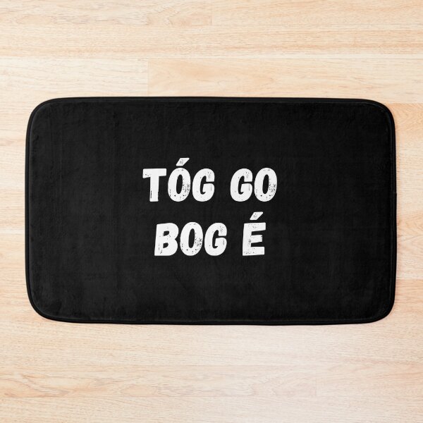 Item preview, Tóg Go Bog é Irish Language Gaeilge designed and sold by Irishprints.