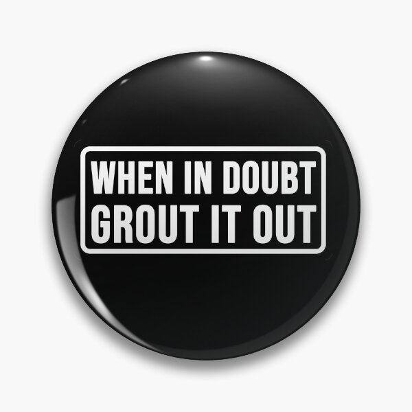 Item preview, Funny when in doubt Grout it out construction phrase humor designed and sold by DisenyosDeMike.
