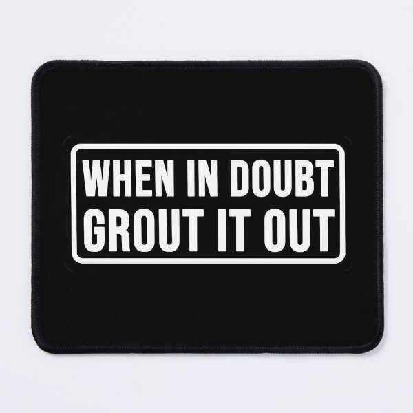 Item preview, Funny when in doubt Grout it out construction phrase humor designed and sold by DisenyosDeMike.