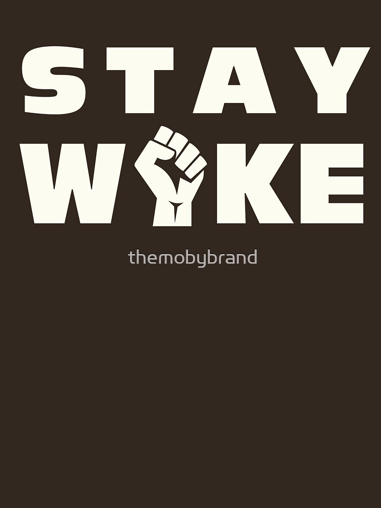 Hashtag Stay Woke Protest Tee Shirt T Shirt By Themobybrand Redbubble