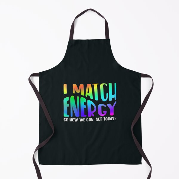 Item preview, I Match Energy So How We Gon' Act Today? designed and sold by SimplyCosmic11.
