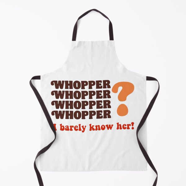 Item preview, Whopper? I Barely Know Her! designed and sold by yemma.