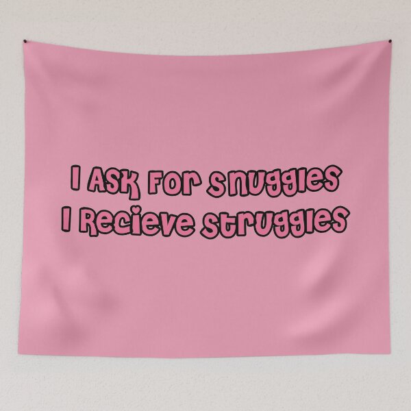 Item preview, I ask for Snuggles I Receive Struggles designed and sold by Lil-Bit-Batty.