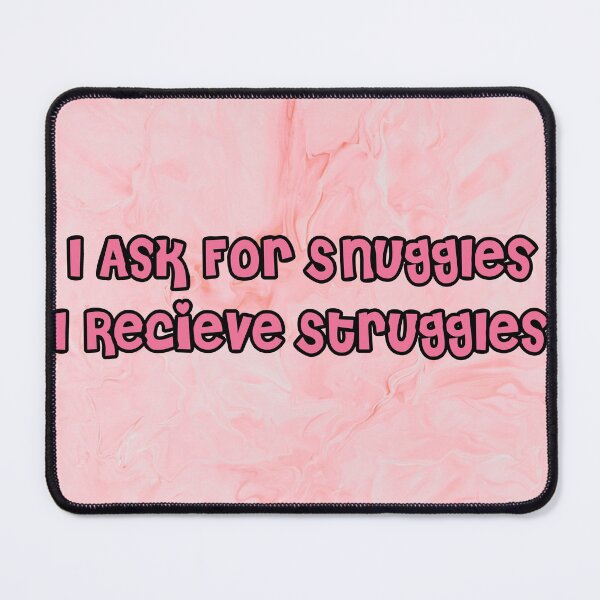 Item preview, I ask for Snuggles I Receive Struggles designed and sold by Lil-Bit-Batty.