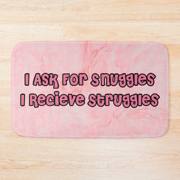 Item preview, I ask for Snuggles I Receive Struggles designed and sold by Lil-Bit-Batty.