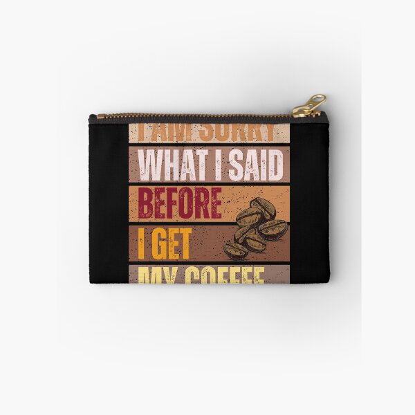 Item preview, I AM SORRY WHAT I SAID BEFORE I GET MY COFFEE designed and sold by tnwbank.