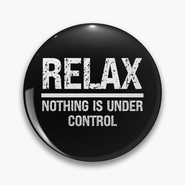 Item preview, RELAX NOTHING IS UNDER CONTROL - funny saying designed and sold by KatisDesign.