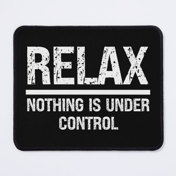 Item preview, RELAX NOTHING IS UNDER CONTROL - funny saying designed and sold by KatisDesign.