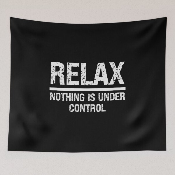 Item preview, RELAX NOTHING IS UNDER CONTROL - funny saying designed and sold by KatisDesign.