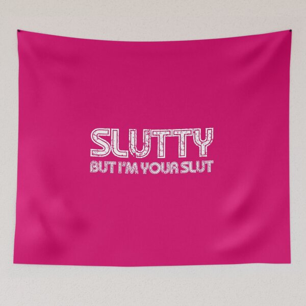Item preview, Slutty... But I'm Your Slut designed and sold by YesterdaysSushi.