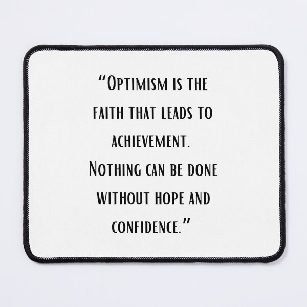 Item preview,  “Optimism is the faith that leads to achievement. Nothing can be done without hope and confidence.”  designed and sold by motivationhood.