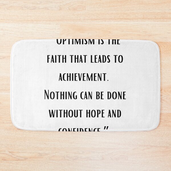 Item preview,  “Optimism is the faith that leads to achievement. Nothing can be done without hope and confidence.”  designed and sold by motivationhood.