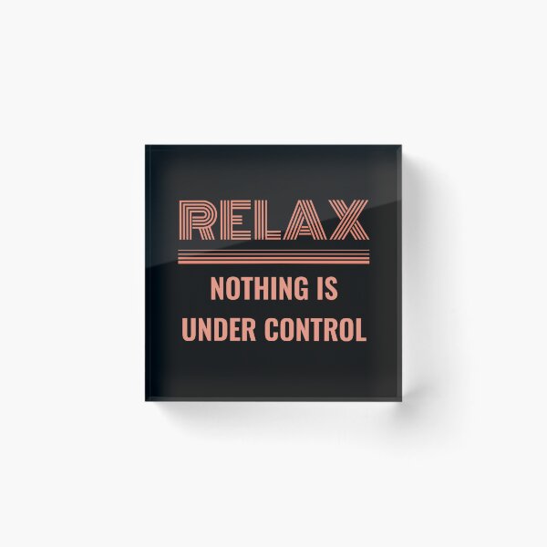 Item preview, RELAX NOTHING IS UNDER CONTROL - funny saying designed and sold by KatisDesign.