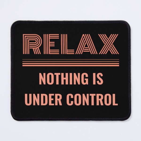 Item preview, RELAX NOTHING IS UNDER CONTROL - funny saying designed and sold by KatisDesign.
